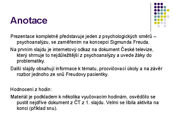 Anotace Prezentace kompletně představuje jeden z psychologických směrů – psychoanalýzu, se zaměřením na koncepci