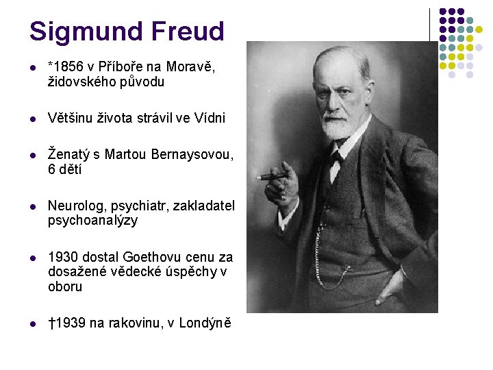 Sigmund Freud *1856 v Příboře na Moravě, židovského původu Většinu života strávil ve Vídni