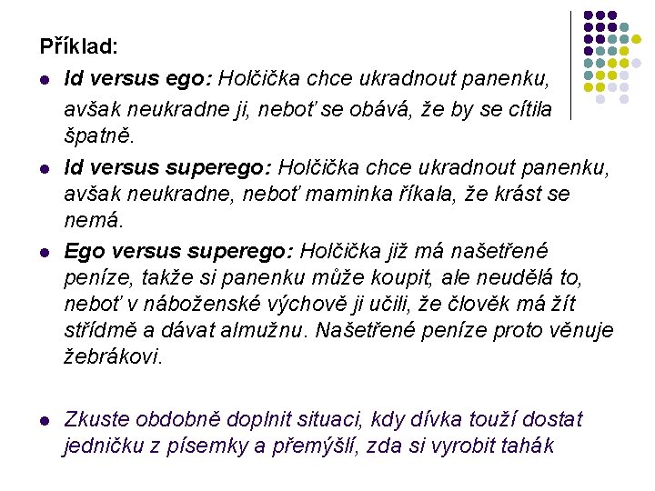 Příklad: Id versus ego: Holčička chce ukradnout panenku, avšak neukradne ji, neboť se obává,