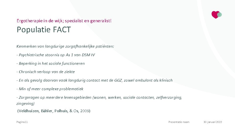 Ergotherapie in de wijk; specialist en generalist! Populatie FACT Kenmerken van langdurige zorgafhankelijke patiënten: