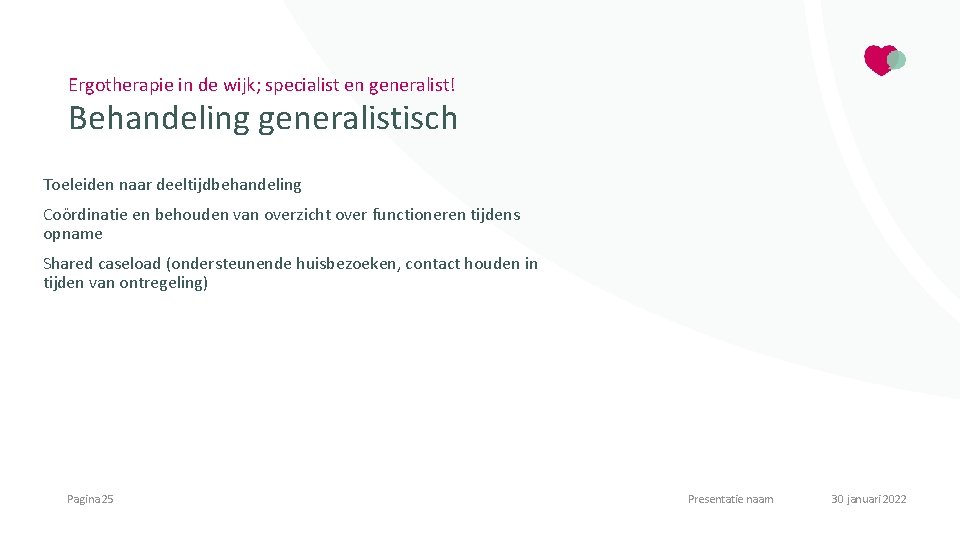 Ergotherapie in de wijk; specialist en generalist! Behandeling generalistisch Toeleiden naar deeltijdbehandeling Coördinatie en