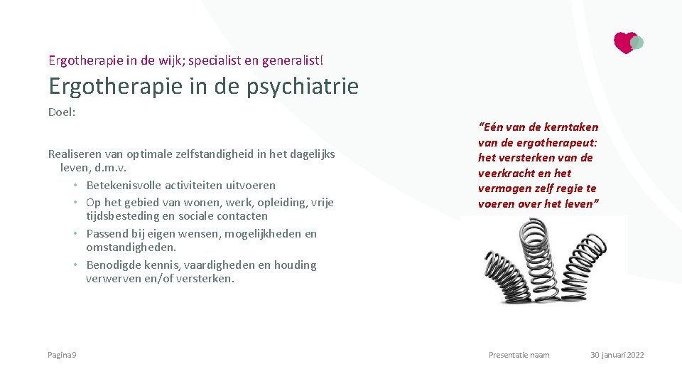 Ergotherapie in de wijk; specialist en generalist! Ergotherapie in de psychiatrie Doel: Realiseren van