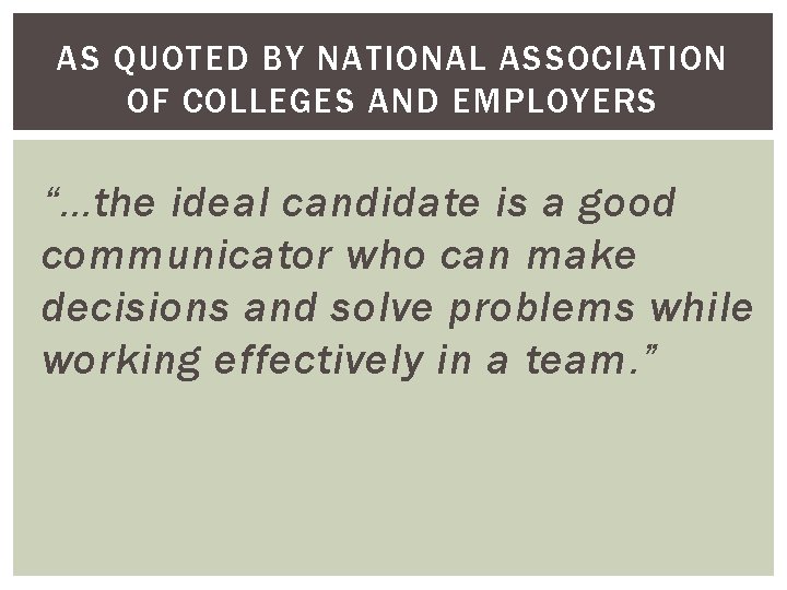 AS QUOTED BY NATIONAL ASSOCIATION OF COLLEGES AND EMPLOYERS “…the ideal candidate is a