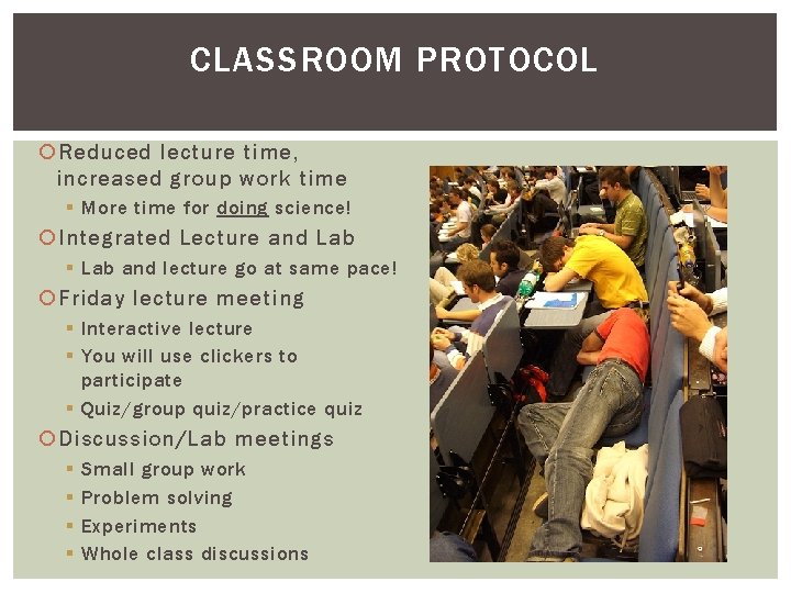 CLASSROOM PROTOCOL Reduced lecture time, increased group work time § More time for doing