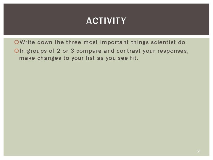 ACTIVITY Write down the three most important things scientist do. In groups of 2