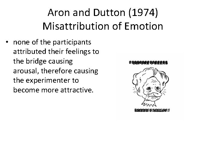 Aron and Dutton (1974) Misattribution of Emotion • none of the participants attributed their