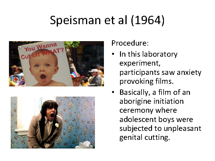 Speisman et al (1964) Procedure: • In this laboratory experiment, participants saw anxiety provoking