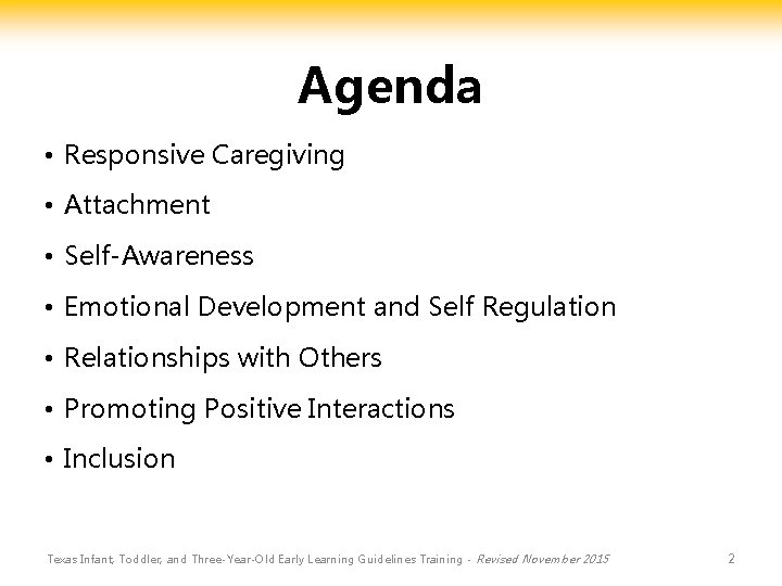 Agenda • Responsive Caregiving • Attachment • Self-Awareness • Emotional Development and Self Regulation