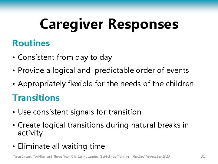 Caregiver Responses Routines • Consistent from day to day • Provide a logical and
