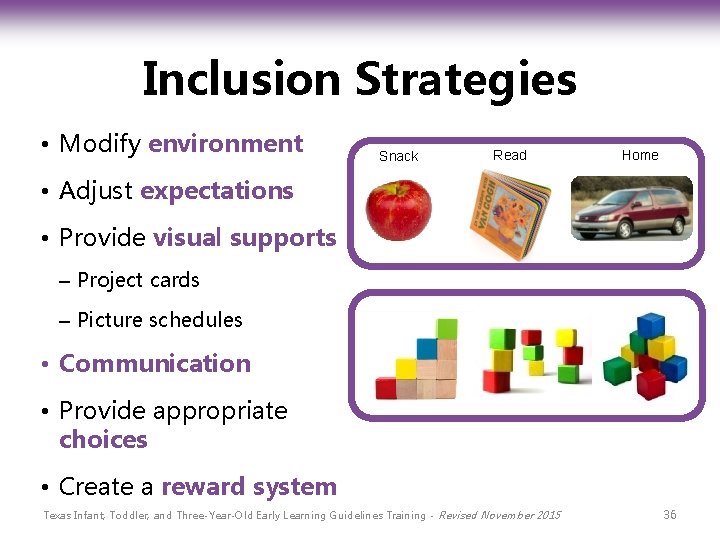 Inclusion Strategies • Modify environment Snack Read Home • Adjust expectations • Provide visual