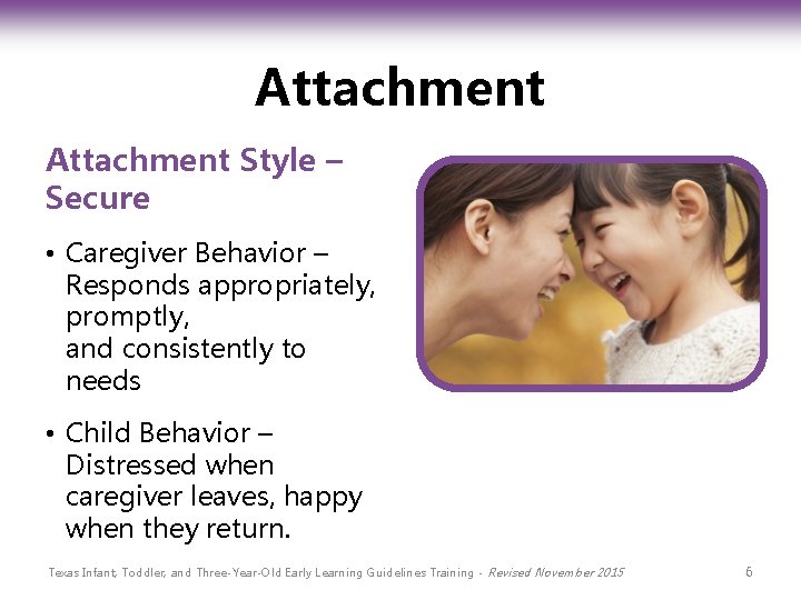 Attachment Style – Secure • Caregiver Behavior – Responds appropriately, promptly, and consistently to