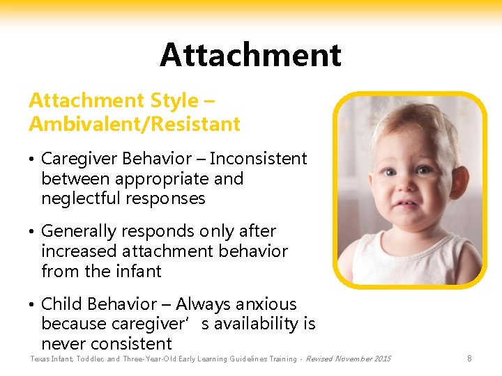 Attachment Style – Ambivalent/Resistant • Caregiver Behavior – Inconsistent between appropriate and neglectful responses