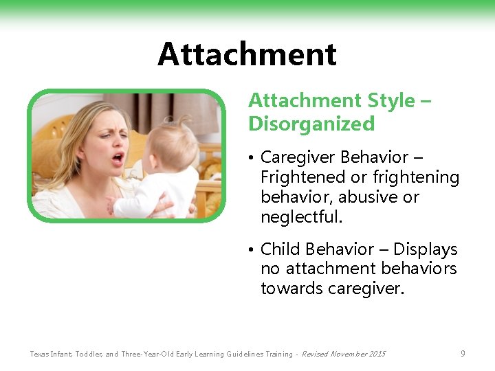 Attachment Style – Disorganized • Caregiver Behavior – Frightened or frightening behavior, abusive or