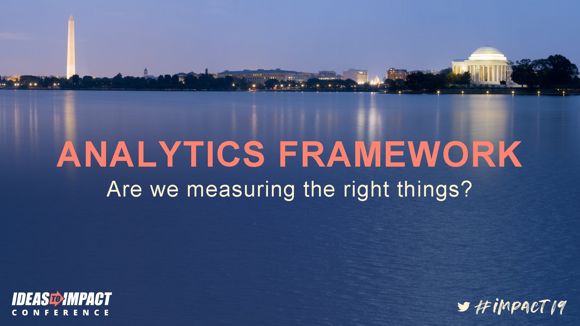 ANALYTICS FRAMEWORK Are we measuring the right things? 