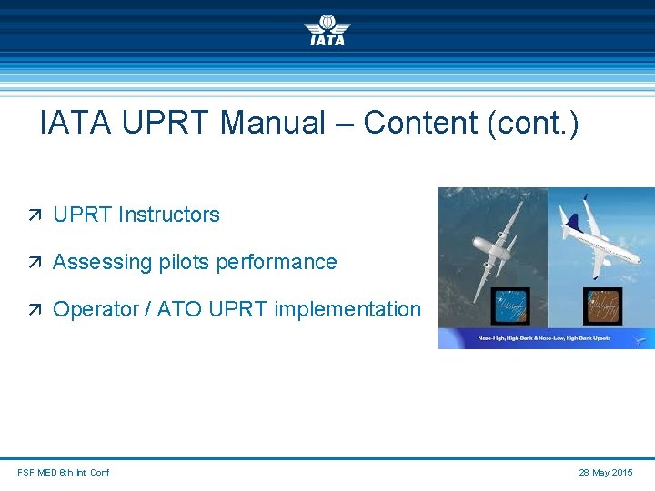 IATA UPRT Manual – Content (cont. ) ä UPRT Instructors ä Assessing pilots performance