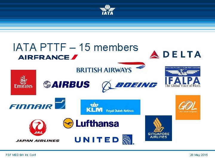 IATA PTTF – 15 members FSF MED 6 th Int Conf 28 May 2015