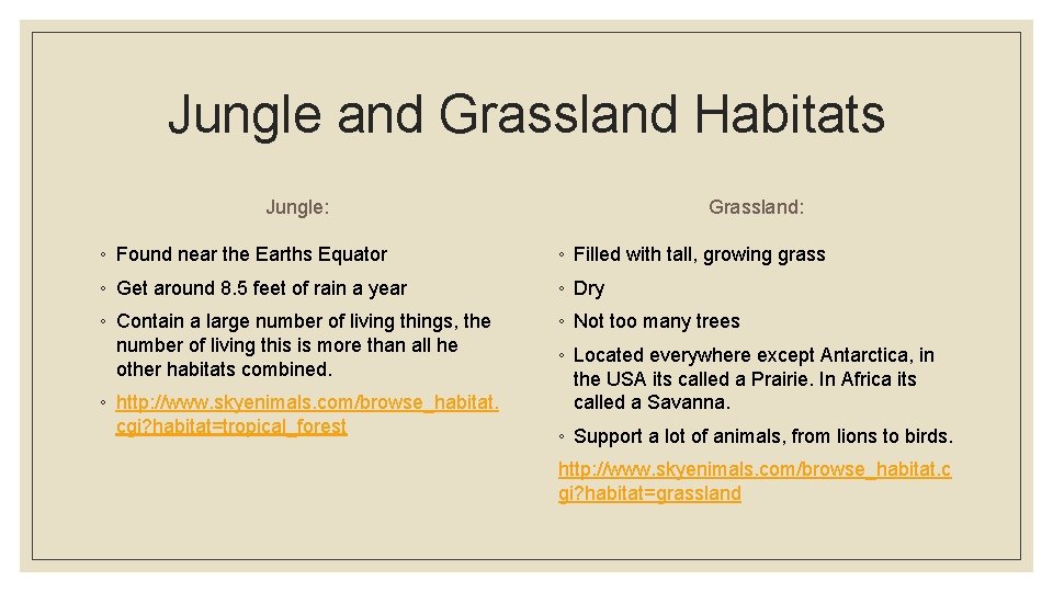 Jungle and Grassland Habitats Jungle: Grassland: ◦ Found near the Earths Equator ◦ Filled