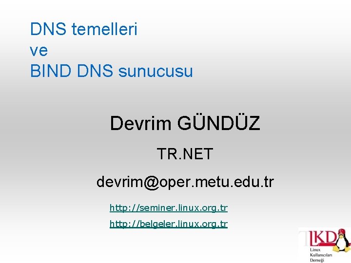 DNS temelleri ve BIND DNS sunucusu Devrim GÜNDÜZ TR. NET devrim@oper. metu. edu. tr