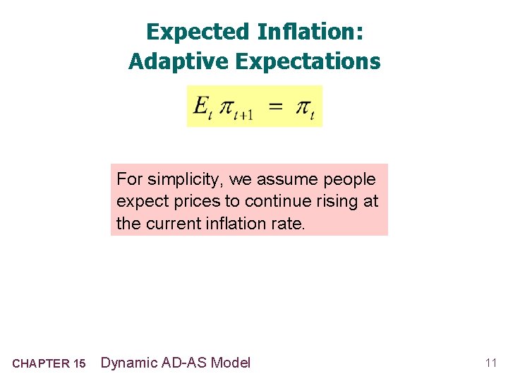 Expected Inflation: Adaptive Expectations For simplicity, we assume people expect prices to continue rising