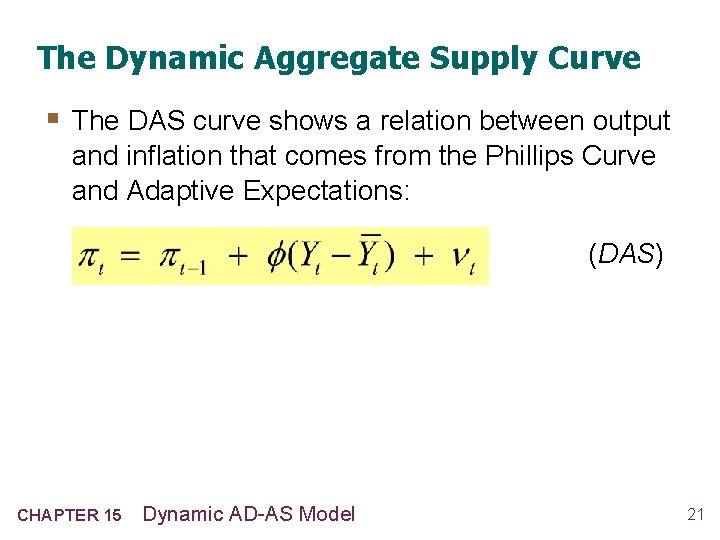 The Dynamic Aggregate Supply Curve § The DAS curve shows a relation between output