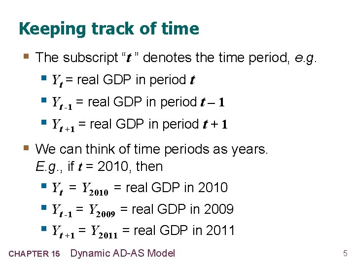 Keeping track of time § The subscript “t ” denotes the time period, e.