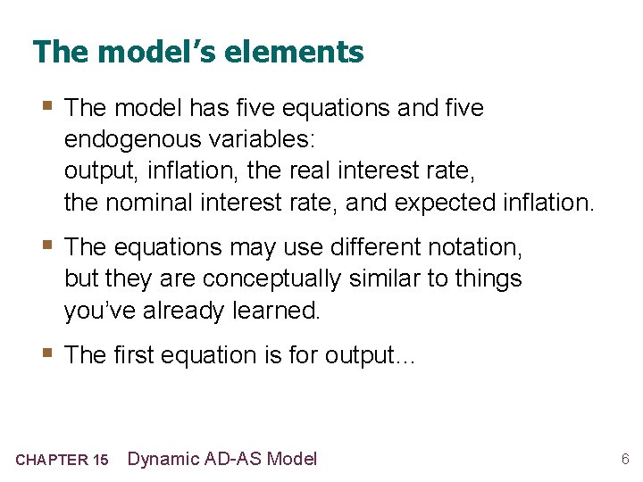The model’s elements § The model has five equations and five endogenous variables: output,