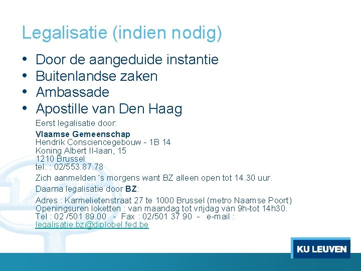 Legalisatie (indien nodig) • • Door de aangeduide instantie Buitenlandse zaken Ambassade Apostille van