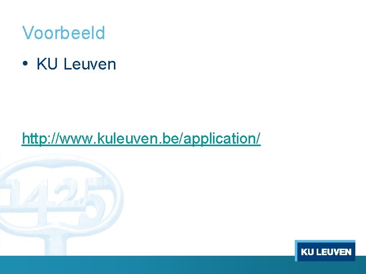Voorbeeld • KU Leuven http: //www. kuleuven. be/application/ 