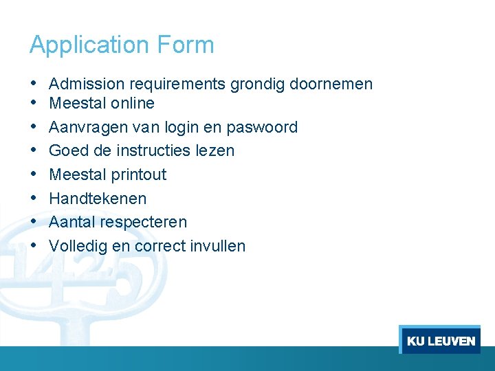 Application Form • • Admission requirements grondig doornemen Meestal online Aanvragen van login en