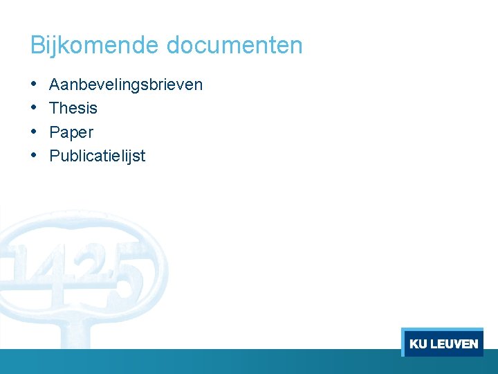 Bijkomende documenten • • Aanbevelingsbrieven Thesis Paper Publicatielijst 