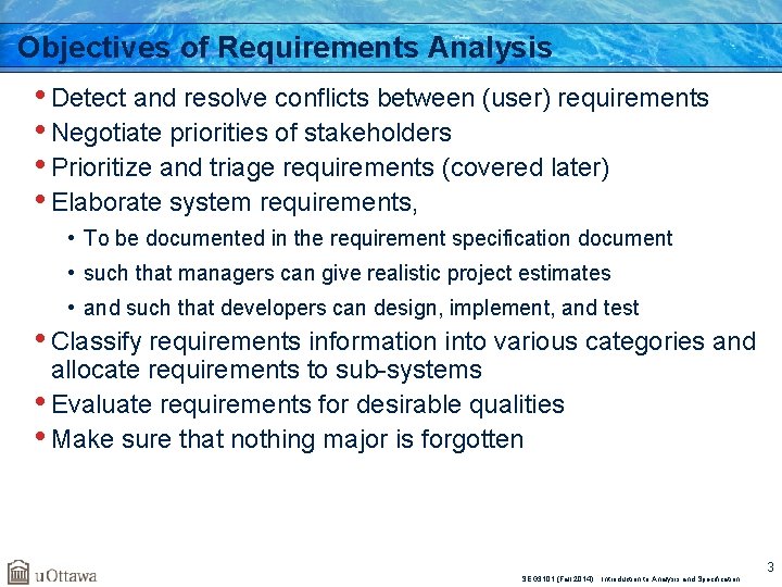Objectives of Requirements Analysis • Detect and resolve conflicts between (user) requirements • Negotiate
