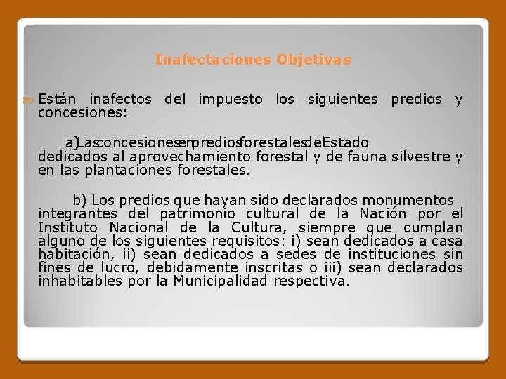 Inafectaciones Objetivas Están inafectos del impuesto los siguientes predios y concesiones: a)Lasconcesionesenprediosforestalesdel. Estado dedicados