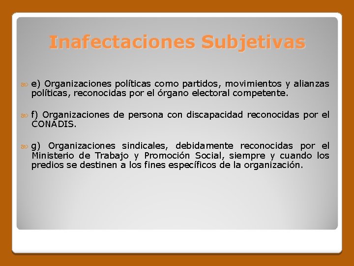 Inafectaciones Subjetivas e) Organizaciones políticas como partidos, movimientos y alianzas políticas, reconocidas por el