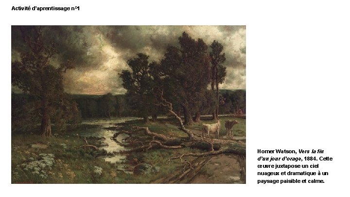 Activité d’aprentissage n. O 1 Homer Watson, Vers la fin d’un jour d’orage, 1884.