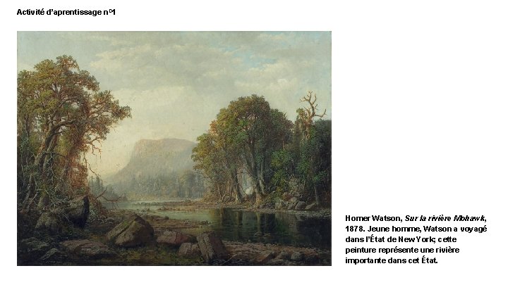 Activité d’aprentissage n. O 1 Homer Watson, Sur la rivière Mohawk, 1878. Jeune homme,