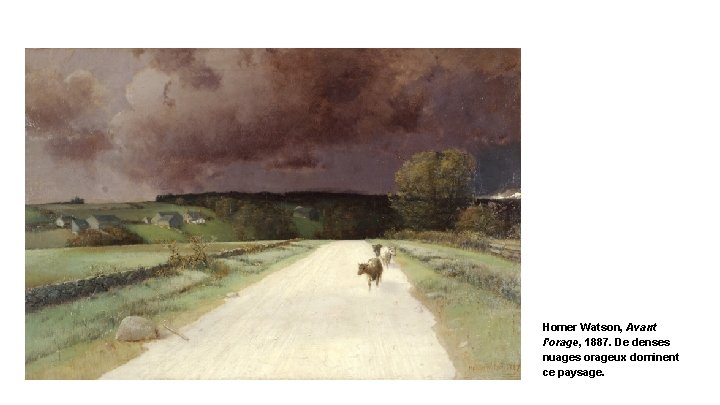 Homer Watson, Avant l’orage, 1887. De denses nuages orageux dominent ce paysage. 