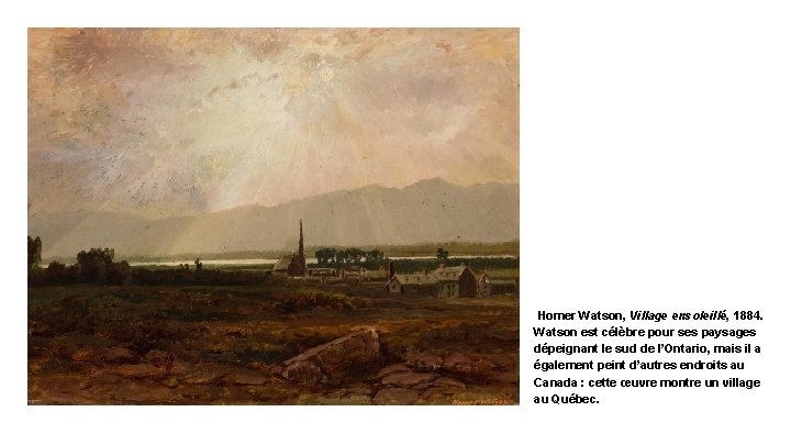 Homer Watson, Village ensoleillé, 1884. Watson est célèbre pour ses paysages dépeignant le sud