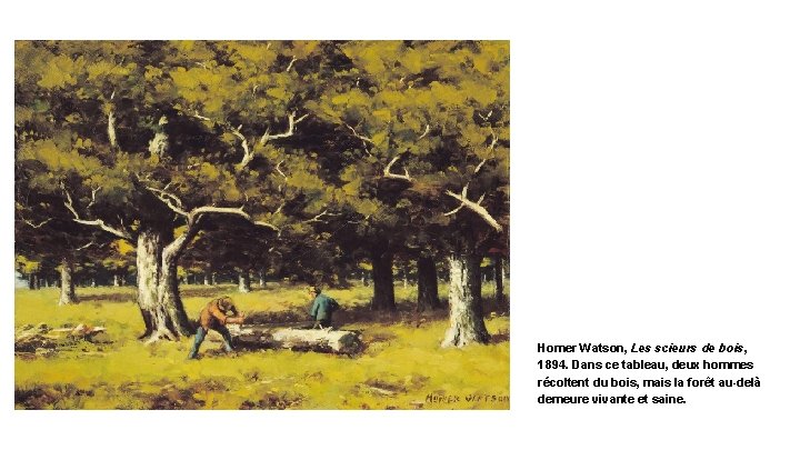 Homer Watson, Les scieurs de bois, 1894. Dans ce tableau, deux hommes récoltent du