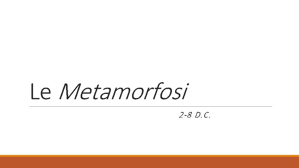 Le Metamorfosi 2 -8 D. C. 