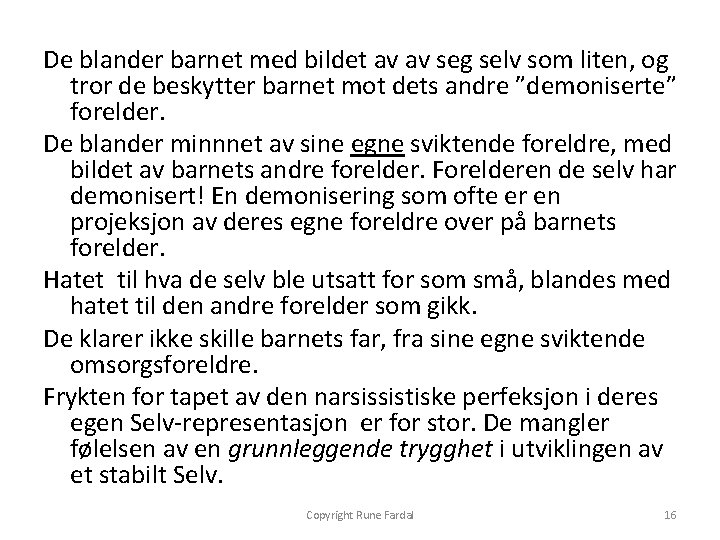 De blander barnet med bildet av av seg selv som liten, og tror de