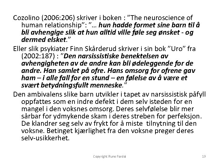 Cozolino (2006: 206) skriver i boken : ”The neuroscience of human relationship”: ”… hun