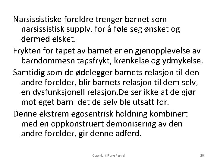 Narsissistiske foreldre trenger barnet som narsissistisk supply, for å føle seg ønsket og dermed