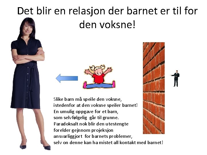 Det blir en relasjon der barnet er til for den voksne! Slike barn må