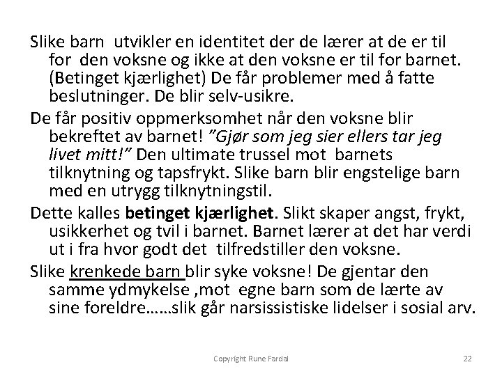 Slike barn utvikler en identitet der de lærer at de er til for den