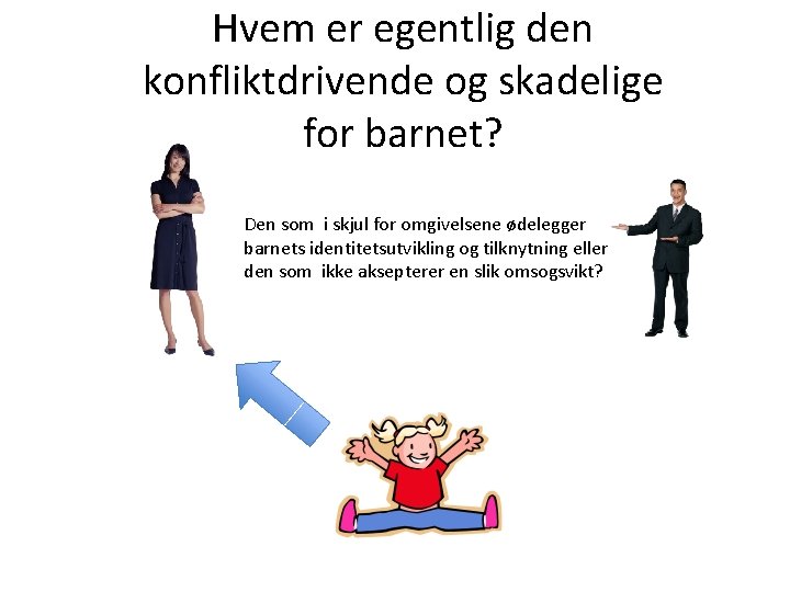 Hvem er egentlig den konfliktdrivende og skadelige for barnet? Den som i skjul for