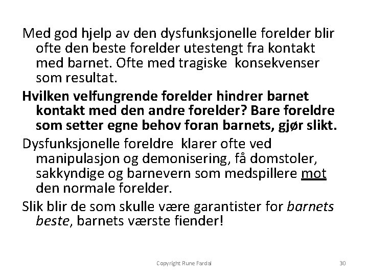 Med god hjelp av den dysfunksjonelle forelder blir ofte den beste forelder utestengt fra