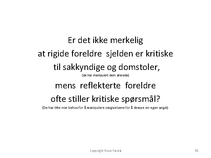 Er det ikke merkelig at rigide foreldre sjelden er kritiske til sakkyndige og domstoler,