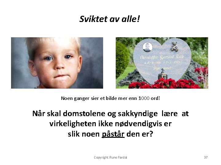 Sviktet av alle! Noen ganger sier et bilde mer enn 1000 ord! Når skal