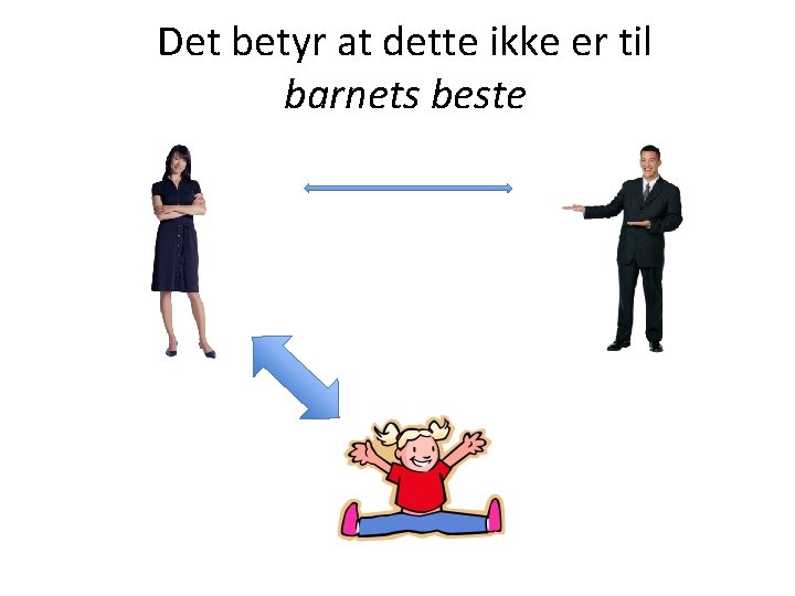 Det betyr at dette ikke er til barnets beste 