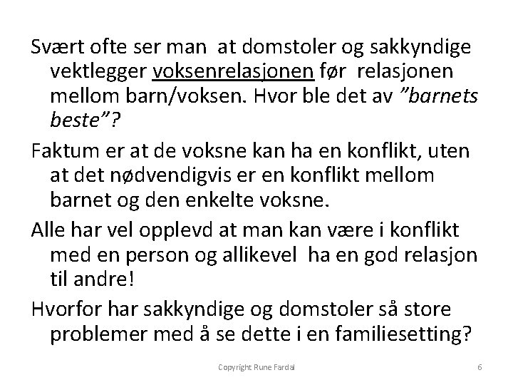 Svært ofte ser man at domstoler og sakkyndige vektlegger voksenrelasjonen før relasjonen mellom barn/voksen.